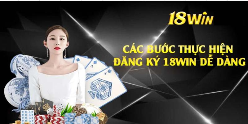 Các bước thực hiện đăng ký 18win dễ dàng