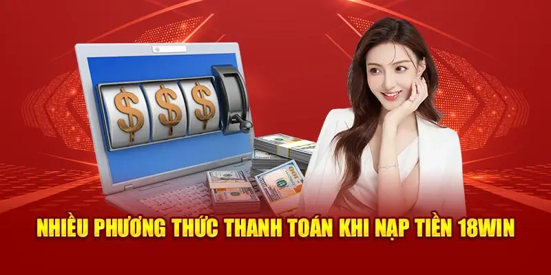 Những Phương Thức Nạp Tiền Thông Dụng Tại 18Win